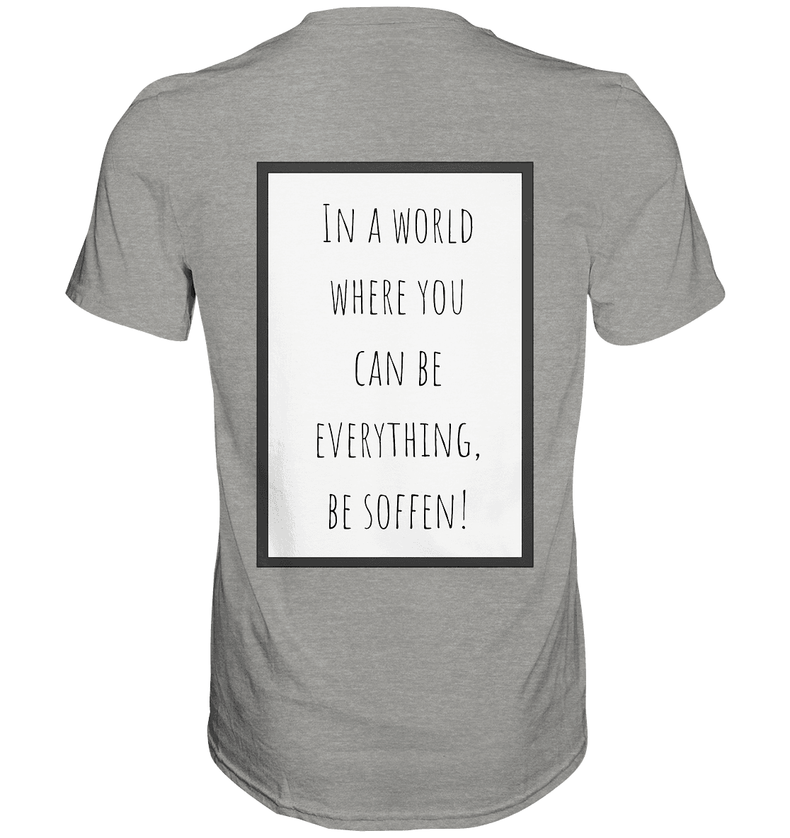 In a World where you can be – Premium Shirt