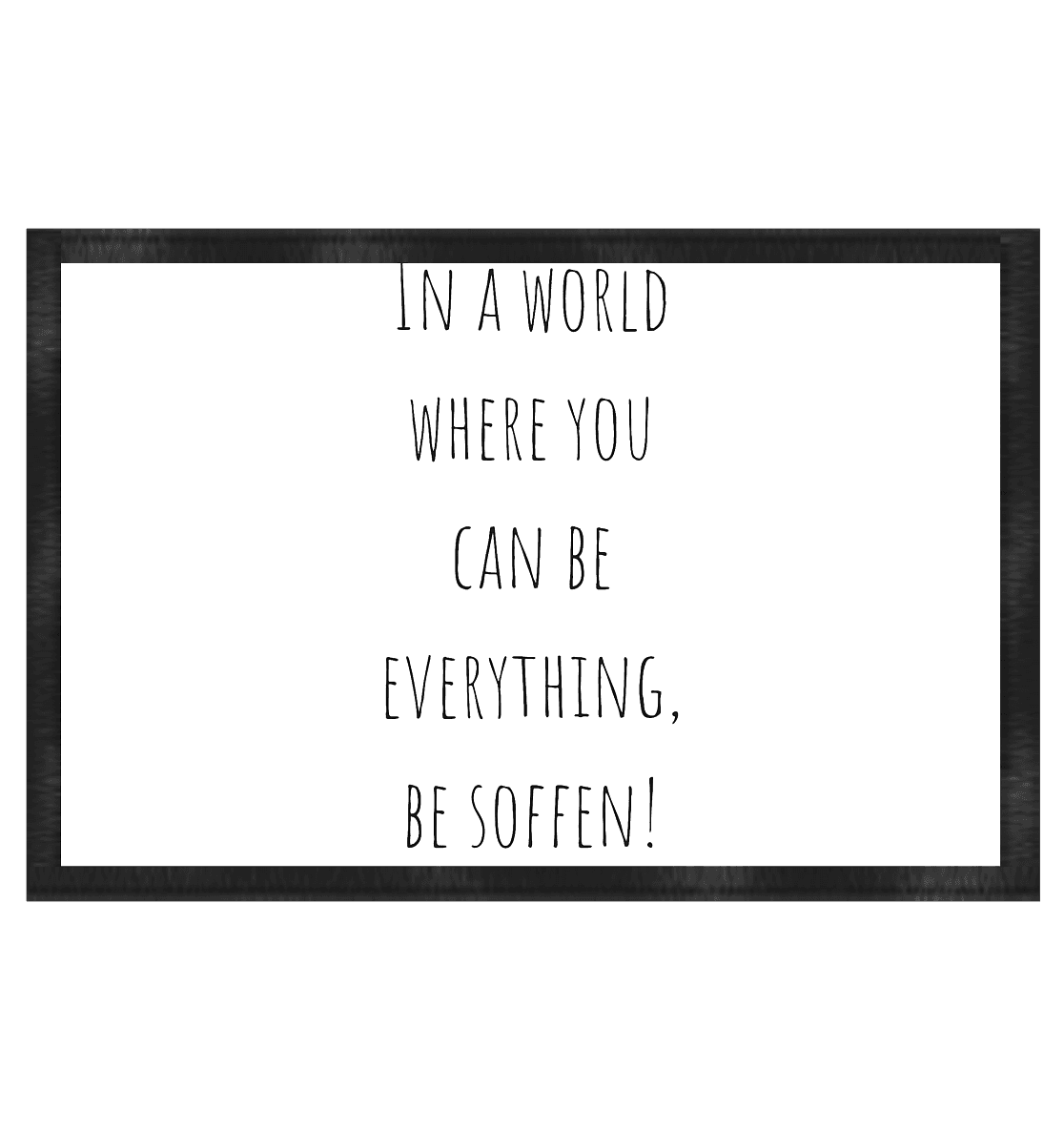 In a World where you can be – Fußmatte 60x40cm
